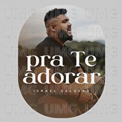 Pra Te Adorar - Israel Salazar