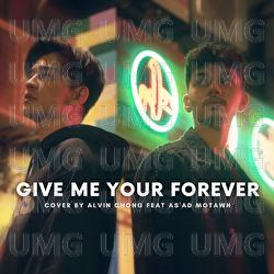 Give Me Your Forever - Alvin Chong, As'ad Motawh