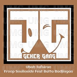 Ubah Tafsiran - Froop Soulinside, Batta Badjingan