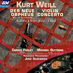 Weill: Der neue Orpheus, Violin Concerto - Carole Farley, Michael Guttman, Rheinische Philharmonie