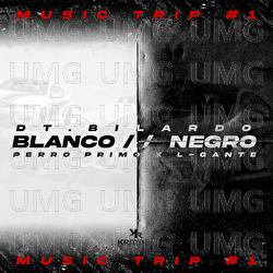Music Trip #1 – BLANCO, NEGRO - DT.Bilardo, Perro Primo, L-Gante