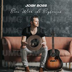 Born With A Boyfriend - Josh Ross