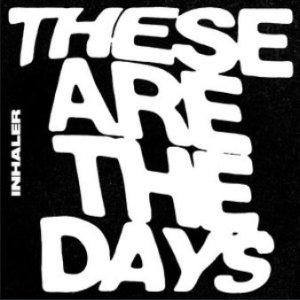 These Are The Days - Inhaler