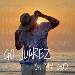 Oh My God - Go Ju&aacute;rez
