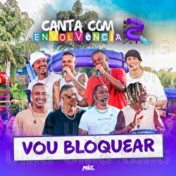 Vou Bloquear - Grupo Envolv&ecirc;ncia