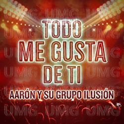 Todo Me Gusta De Ti - Aar&oacute;n Y Su Grupo Ilusi&oacute;n