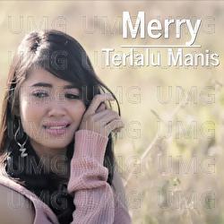 Terlalu Manis - Merry