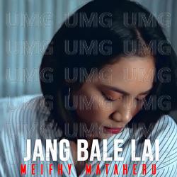 Jang Bale Lai - Meifhy Mataheru