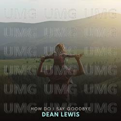 How Do I Say Goodbye - Dean Lewis
