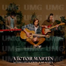 Ag&aacute;rrate fuerte a m&iacute; Mar&iacute;a - V&iacute;ctor Mart&iacute;n