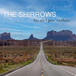 You Ain&rsquo;t Goin&rsquo; Nowhere - The Shirrows