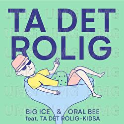 Ta Det Rolig - Oral Bee, Big Ice, Ta det rolig-kidsa