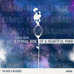 Eternal Ride of a Heartful Mind - Piqued Jacks, I'm Not A Blonde
