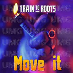 Move it - Train To Roots