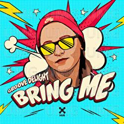 Bring Me - Groove Delight