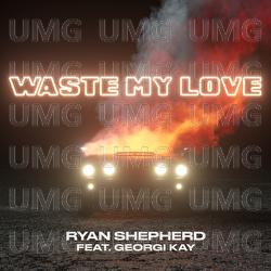 Waste My Love - Ryan Shepherd, Georgi Kay