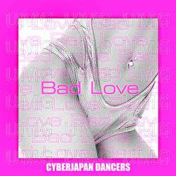 Bad Love - Cyberjapan Dancers
