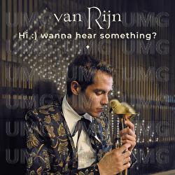 Hi :) wanna hear something? - van Rijn