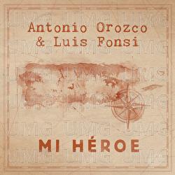 Mi Héroe - Antonio Orozco, Luis Fonsi