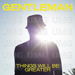 Things Will Be Greater - Gentleman