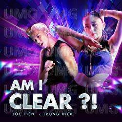 AM I CLEAR?! - Toc Tien, Trong Hieu
