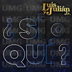 &iquest;S&iacute; O Qu&eacute;? - Luis Y Juli&aacute;n Jr.