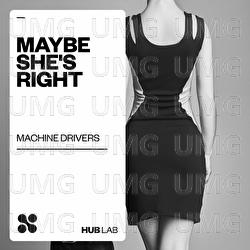 Maybe She's Right - Machine Drivers