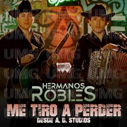 Me Tiro A Perder - Hermanos Robles