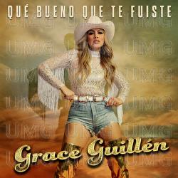 Qu&eacute; Bueno Que Te Fuiste - Grace Guill&eacute;n