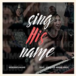 Sing His Name - Worship Awake, Stella, Janine Price