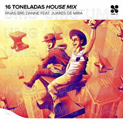 16 Toneladas (House Mix) - Rivas (BR), DANNE, Juares de Mira