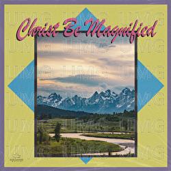 Christ Be Magnified - Maranatha! Music