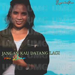 Jangan Kau Datang Lagi - Om Zhao