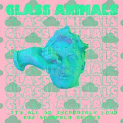 It&rsquo;s All So Incredibly Loud - Glass Animals, DJ Seinfeld