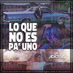Lo Que No Es Pa' Uno - La Adictiva Banda San Jos&eacute; de Mesillas