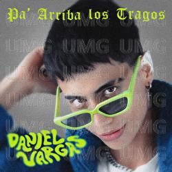 Pa' Arriba Los Tragos - Daniel Vargas