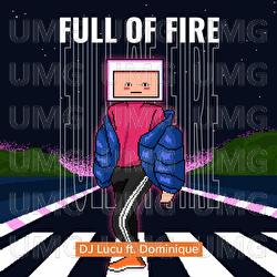 Full Of Fire - DJ Lucu, Dominique
