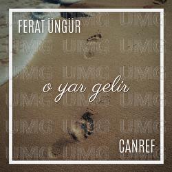 O Yar Gelir - Ferat &Uuml;ng&uuml;r, Canref