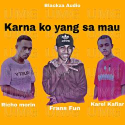 Karna Ko Yang Sa Mau - Richo Morin, Frans Fun, Karel Kafiar