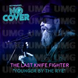 Younger By The Rye - No Cover, The Last Knife Fighter
