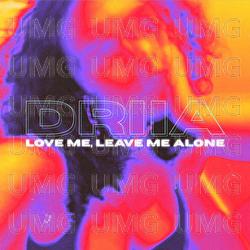 Love Me, Leave Me Alone - DRIIA