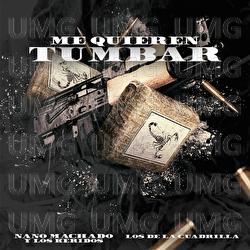 Me Quieren Tumbar - Nano Machado Y Los Keridos, Los de la Cuadrilla