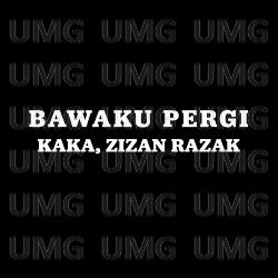 Bawaku Pergi - Zizan Razak, Kaka