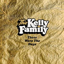 Those Were The Days - The Kelly Family