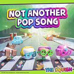 Not Another Pop Song - THE SQUISH