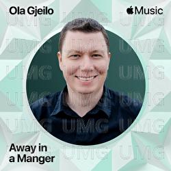 Away in a Manger (Arr. Gjeilo) - Ola Gjeilo