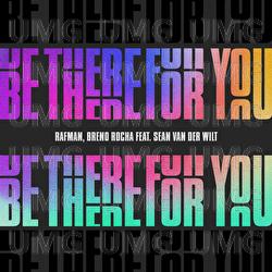 Be There For You - Rafman, Breno Rocha, Sean van der Wilt