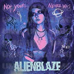 Not Yours Never Was - AlienBlaze