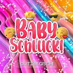 Baby Schluck! - Glitzer Gischi