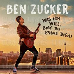 Was ich will, bist du (Ohne dich) - Ben Zucker